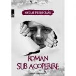 Roman sub acoperire - Nicolae Prelipceanu