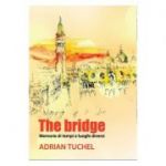 The bridge. Memorie di tempi e luoghi diversi - Adrian Tuchel