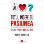 Totul incepe cu pasiunea - Keith Abraham