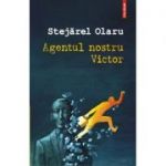 Agentul nostru Victor - Stejarel Olaru