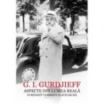 Aspecte din lumea reala. Gurdjieff vorbeste elevilor sai - G. I. Gurdjieff