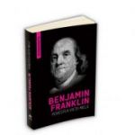 Povestea vietii mele (Autobiografia) - Benjamin Franklin