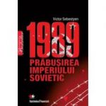 1989. Prabusirea Imperiului Sovietic - Victor Sebestyen