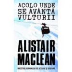 Acolo unde se avanta vulturii - Alistair Maclean