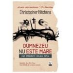 Dumnezeu Nu Este Mare - Christopher Hitchens