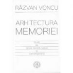 Arhitectura memoriei. Studii de istorie literara clasica si contemporana - Razvan Voncu