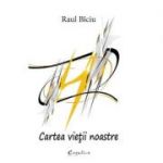 Cartea vietii noastre - Raul Biciu