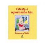 Citeste-i iepurasului tau - Rosemary Wells