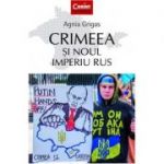 Crimeea si noul imperiu rus - Agnia Grigas