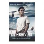 De neinvins: supravietuire, indarjire, impacare - Laura Hillenbrand