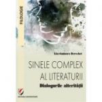 Sinele complex al literaturii. Dialogurile alteritatii - Lacramioara Berechet