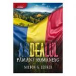 Ardealul, pamant romanesc (istoria romanilor) - Milton G. Lehrer