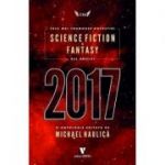 Cele mai frumoase povestiri Science Fiction si Fantasy ale anului 2017 - Michael Haulica