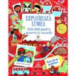 Exploreaza lumea. Activitati pentru excursii si vacante. Peste 150 de abtibilduri - Rebecca Gilpin, Lucy Bowman