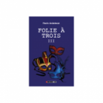 Folie a trois Vol. III - Florin Ardelean