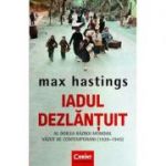 Iadul dezlantuit - Max Hastings