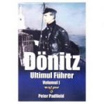 Donitz. Ultimul Fuhrer. Volumul 1 - Peter Padfield