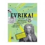 Evrika! Cele mai importante descoperiri stiintifice din toate timpurile - Mike Goldsmith