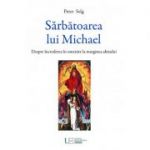 Sarbatoarea lui Michael. Despre increderea in omenire la marginea abisului - Peter Selg