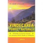 Vindecarea perfect naturala - Henry Lindlahr