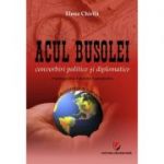 Acul busolei. Convorbiri politice si diplomatice - Elena Chirita