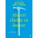 Afaceri cladite sa dureze. Obiceiurile de succes ale companiilor vizionare. Editia a II-a, revizuita - Jim Collins