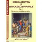 Biserica crestina si provocarile economice. Volumul 1. Perspectiva biblica si patristica - Adrian Ignat