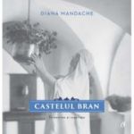 Castelul Bran. Romantism si regalitate - Diana Mandache