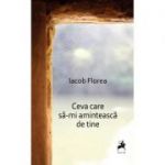 Ceva care sa-mi aminteasca de tine - Iacob Florea