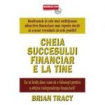 Cheia succesului financiar e la tine - Brian Tracy