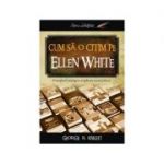 Cum sa o citim pe Ellen White - George R. Knight