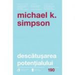 Descatusarea potentialului. Sapte aptitudini de coaching care transforma oamenii, echipele si organizatiile - Michael K. Simpson