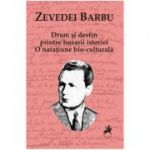 Drum si destin printre husarii istoriei - Zevedei Barbu