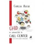 Ghid de supravietuire in Call Center (si orice alta corporatie multinationala) I - Camelia Bucur