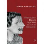Mostenirea Elenei Lupescu si statul comunist - Diana Mandache