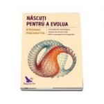 Nascuti pentru a evolua. Consideratii psihologice asupra drumului vietii dintr-o pespectiva integrala - Stefano Pischiutta