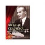 Nicolae Ceausescu. Omul si cultul - Manuela Marin