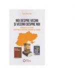 Noi despre vecini si vecinii despre noi. Manualele de istorie in Republica Moldova, Romania si Ucraina - Sergiu Musteata