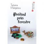 Privind prin ferestre - Tatiana Margescu