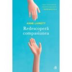 Redescopera compasiunea - Anne Lamott