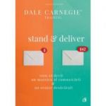 Stand and deliver. Cum sa devii un maestru al comunicarii si un orator desavarsit - Dale Carnegie