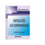 Virtualitati ale compromisului. Studii de literatura - Dan Ionescu