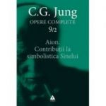 Aion. Contributii la simbolistica Sinelui. Opere Complete, volumul 9/2 - C. G. Jung