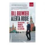 Alerta rosie. Cum am devenit inamicul numarul unu al lui Putin - Bill Browder