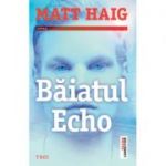Baiatul Echo - Matt Haig. Traducere de Luminita Gavrila