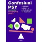 Confesiuni PSY. Psihologii, psihiatrii si psihoterapeutii se destainuie - Editie coordonata de Christophe André.