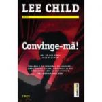 Convinge-ma! - Lee Child. Traducere de Constantin Dumitru-Palcus