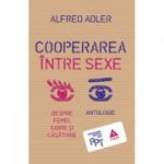 Cooperarea intre sexe. Despre femei, iubire si casatorie - Alfred Adler. Traducere de Vlad Vedeanu