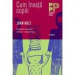 Cum invata copiii - John Holt. Traducere de Mihaela Buruiana