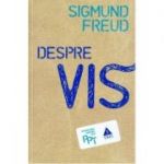 Despre Vis - Sigmund Freud. Traducere de Daniela Stefanescu